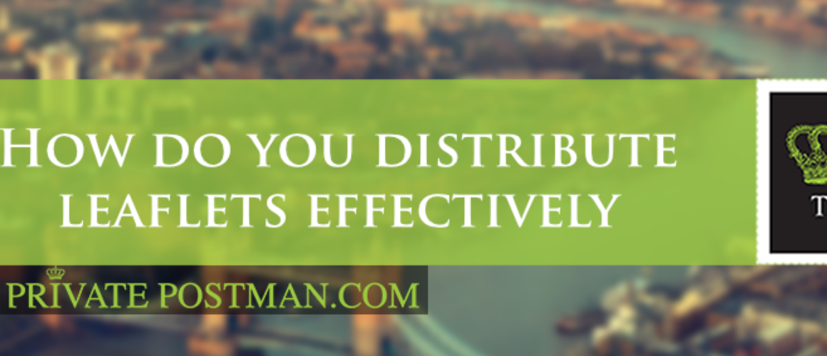 How do you distribute leaflets effectively