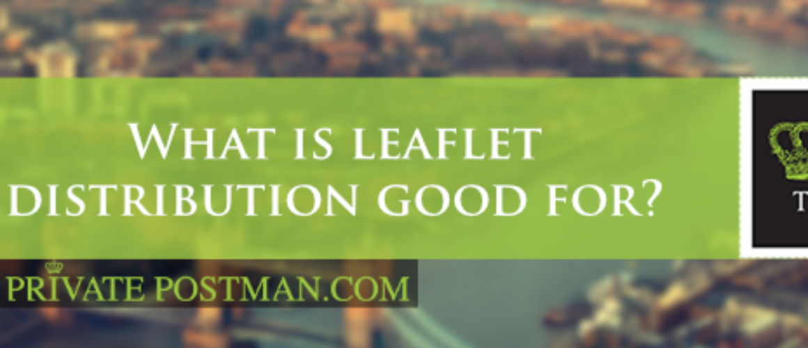 What is leaflet distribution good for